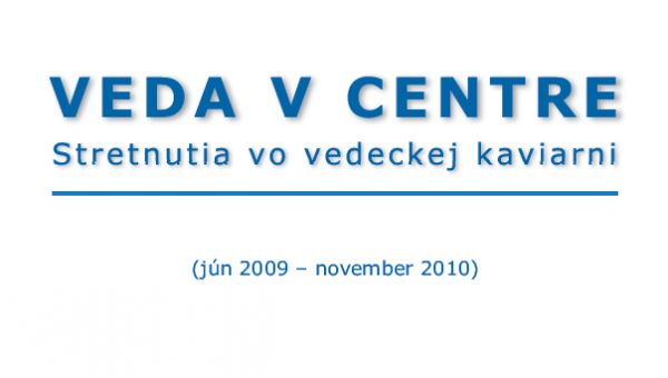 Publikácia: Veda v CENTRE. Stretnutia vo vedeckej kaviarni 6/2009 – 11/2010
