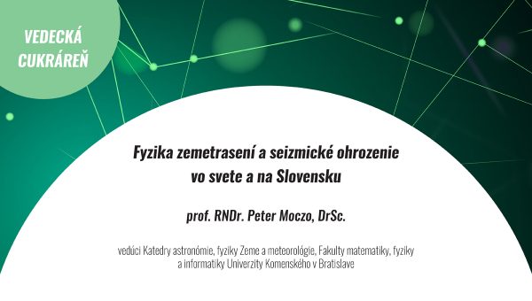 Banner Vedecká cukráreň - Fyzika zemetrasení a seizmické ohrozenie vo svete a na Slovensku. Prednášajúci prof. RNDr. Peter Moczo, DrSc.