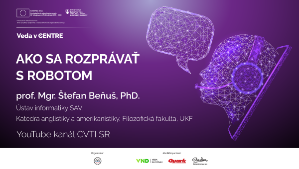 Banner k podujatiu Veda v CENTRE na tému Ako sa rozprávať s robotom. Prednášajúci: prof. Mgr. Štefan Beňuš