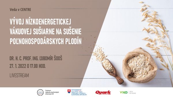 Banner k podujatiu Veda v CENTRE na tému Vývoj nízkoenergetickej vákuovej sušiarne na sušenie poľnohospodárskych plodín. Prednášajúci: Dr. h. c. prof. Ing. Ľubomír Šooš