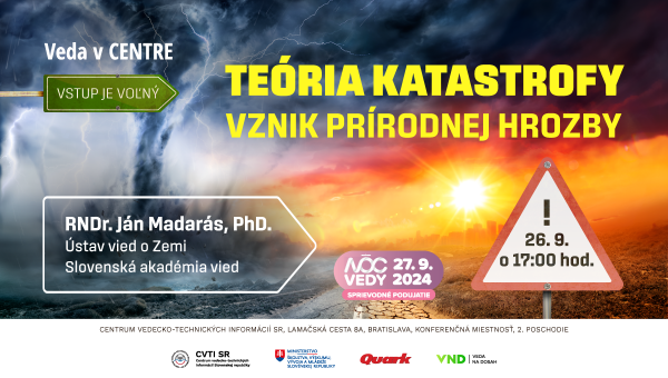 Banner k podujatiu Veda v CENTRE na tému Teória katastrofy – vznik prírodnej hrozby. Prednášajúci: RNDr. Ján Madarás, PhD.