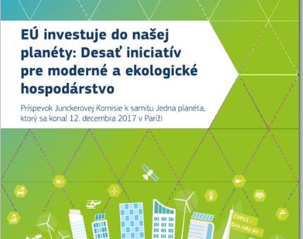 Obálka publikácie:  EÚ investuje do našej planéty Desať iniciatív pre moderné a ekologické hospodárstvo : príspevok Junckerovej Komisie k samitu Jedna planéta, ktorý sa konal 12. decembra 2017 v Paríži