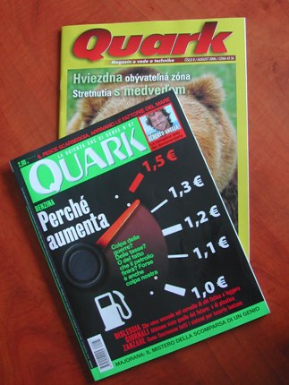 Počas ciest po Európe som zistila, že nezávisle od seba vychádzajú až štyri popularizačné časopisy Quark:  španielsky, taliansky, slovinský a slovenský. Na obrázku je taliansky Quark, ktorý už medzičasom prestal vychádzať. 